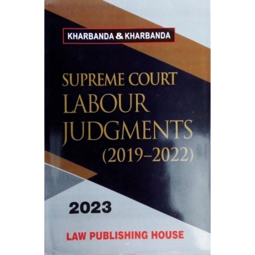 Kharbanda & Kharbanda's Supreme Court Labour Judgments (2019-2022) [HB] by Law Publishing House